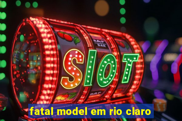 fatal model em rio claro